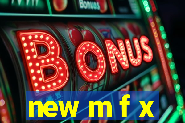 new m f x
